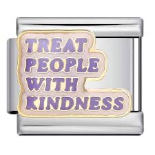 Treat people with kindness